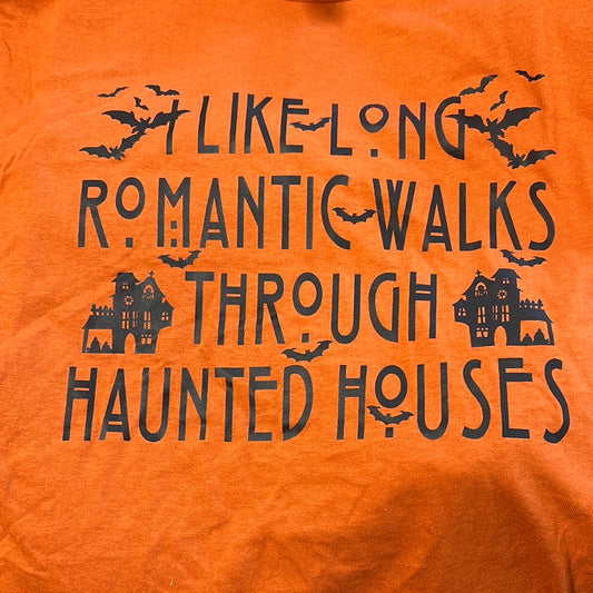 I like long romantic walks through haunted house
